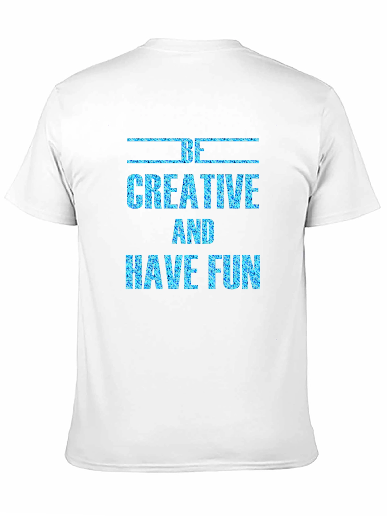 Be Creative and Have Fun Graphic Tee