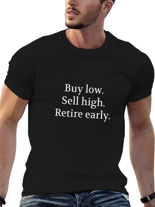 Buy Low Sell High Slogan T-Shirt - Retire Early