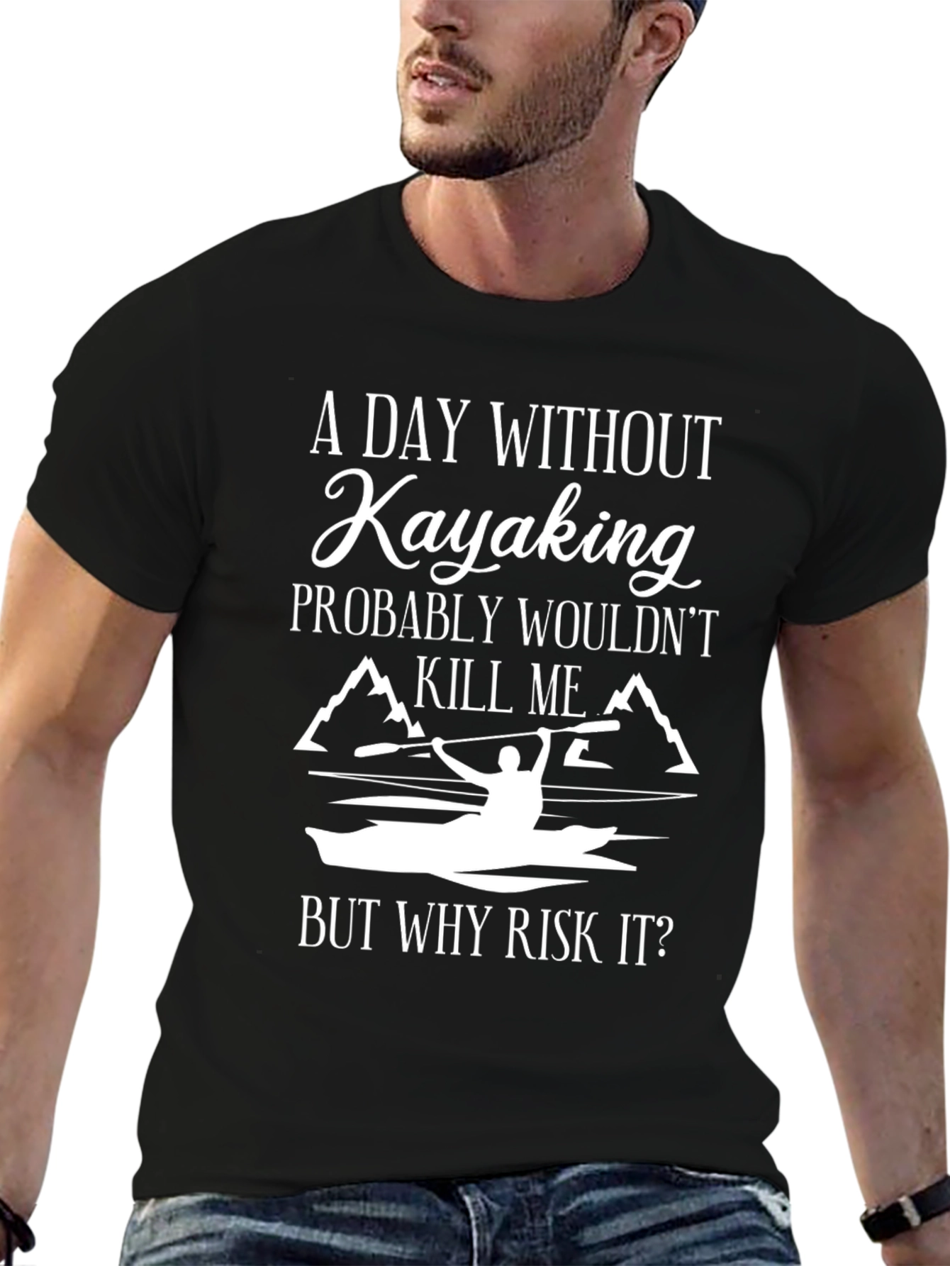 Kayaking T-Shirt: A Day Without Kayaking...