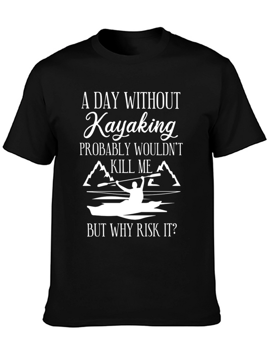 Kayaking T-Shirt: A Day Without Kayaking...