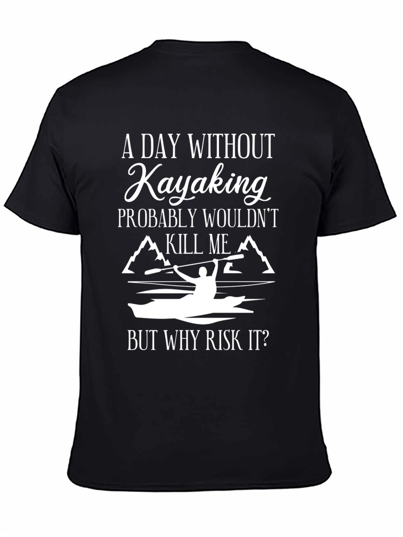 Kayaking T-Shirt: A Day Without Kayaking...