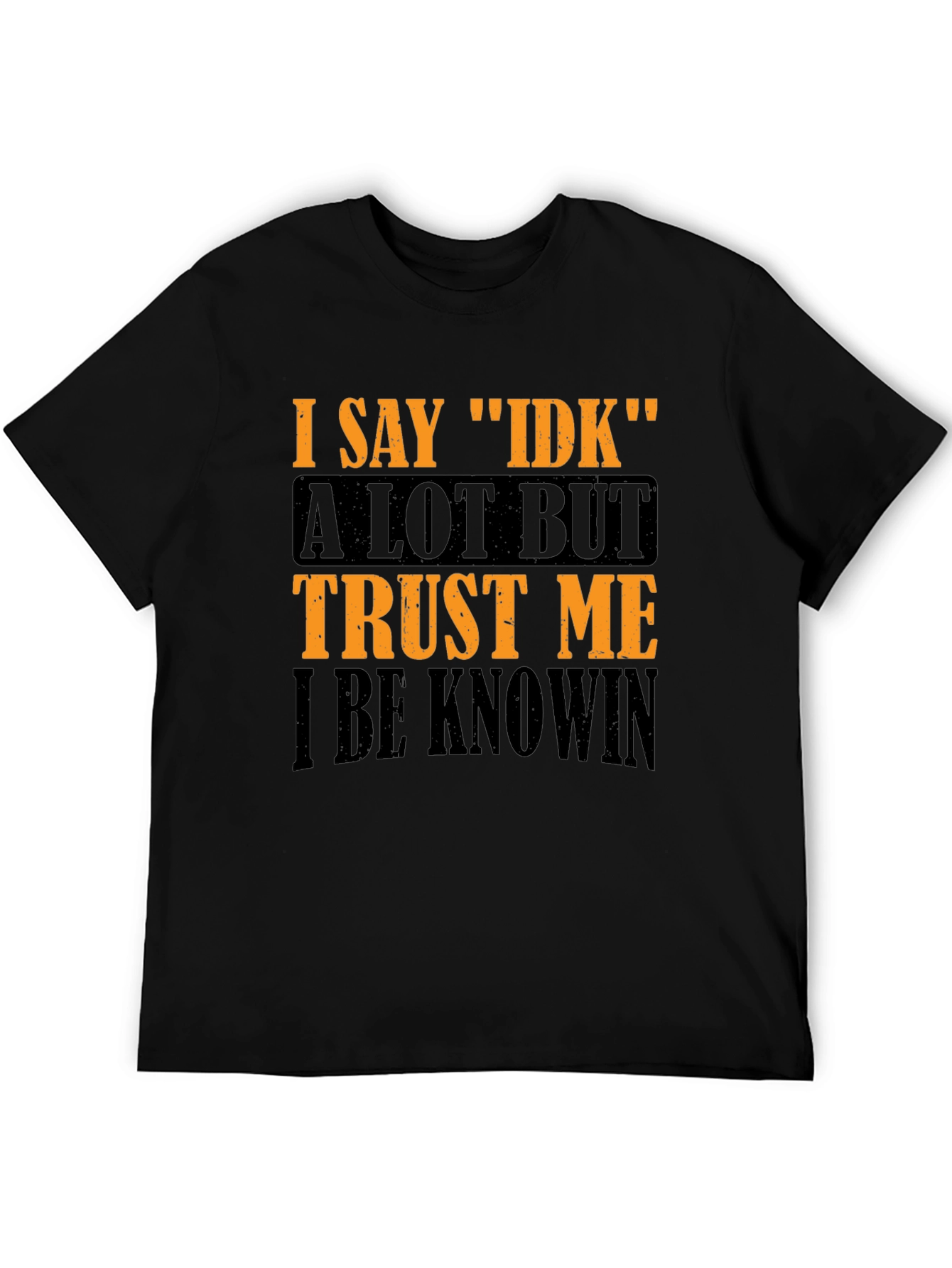 I Say IDK Graphic T-Shirt - Funny Sarcastic Tee