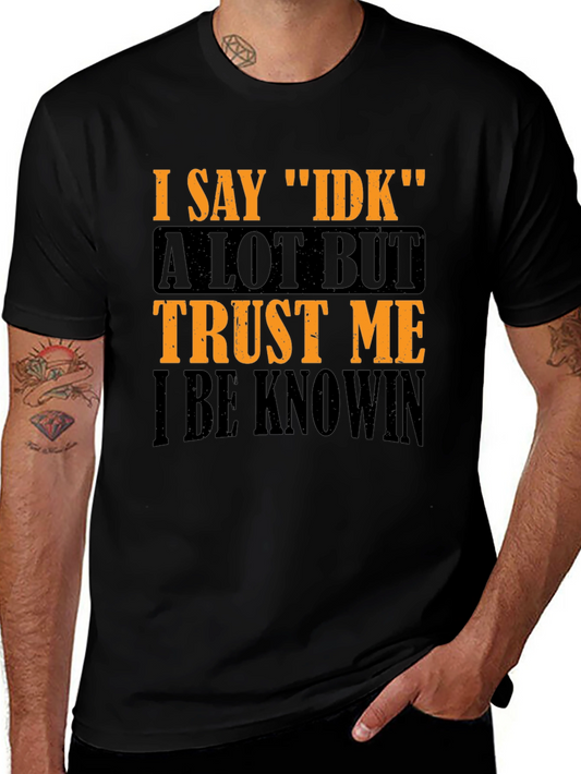 I Say IDK Graphic T-Shirt - Funny Sarcastic Tee