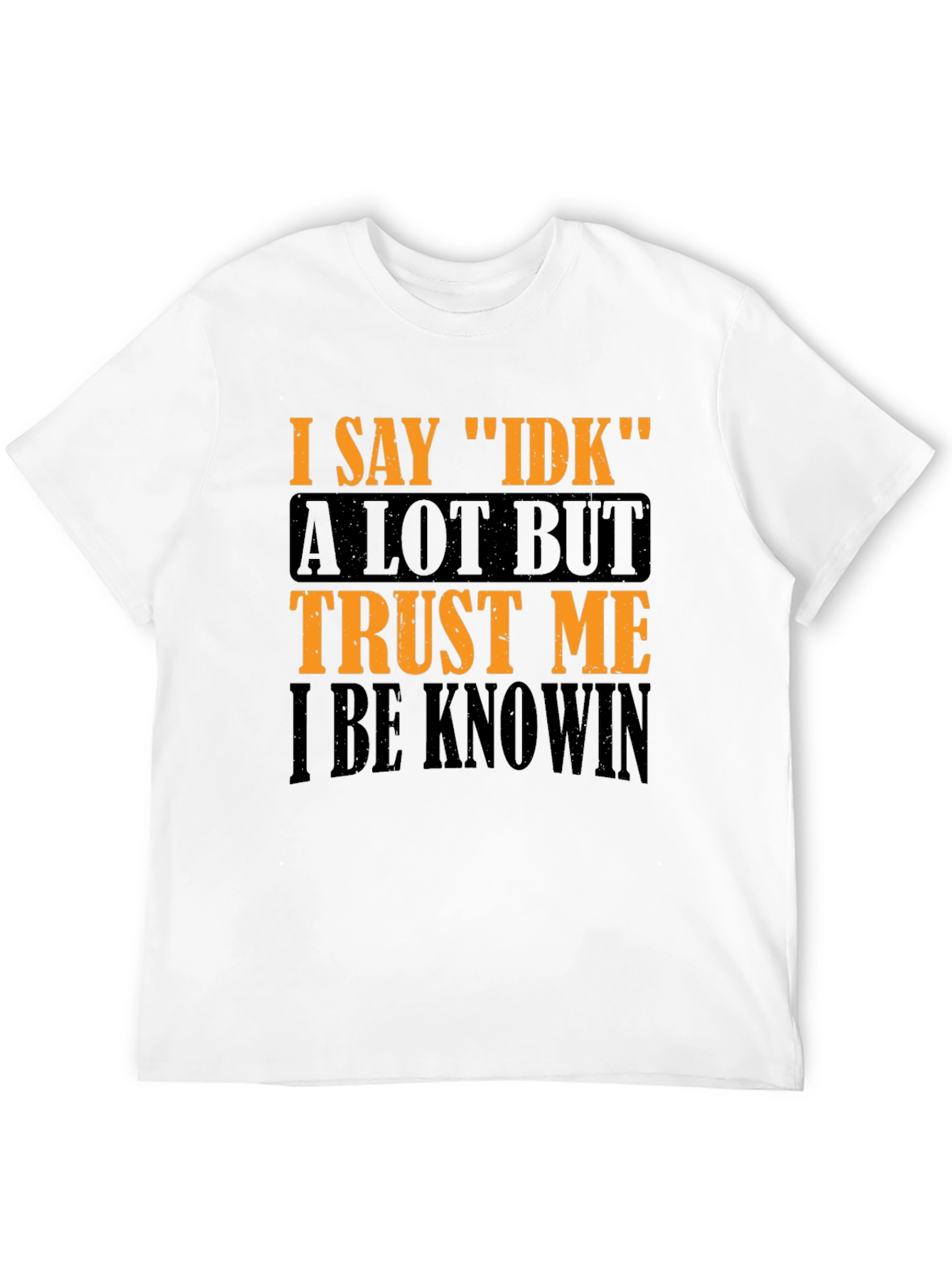 I Say IDK Graphic T-Shirt - Funny Sarcastic Tee