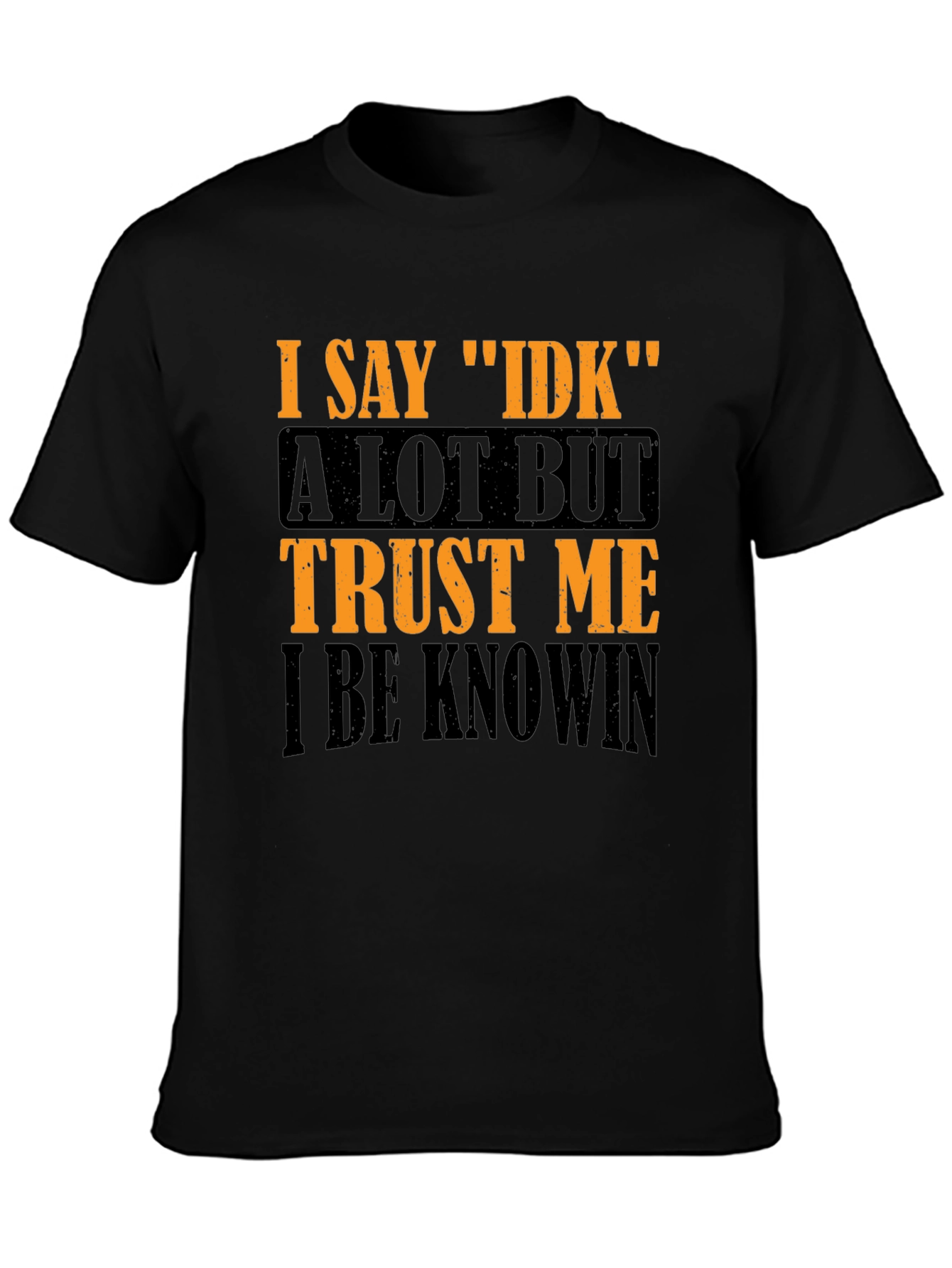 I Say IDK Graphic T-Shirt - Funny Sarcastic Tee