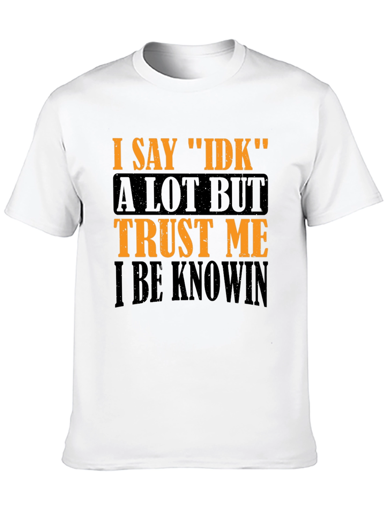 I Say IDK Graphic T-Shirt - Funny Sarcastic Tee