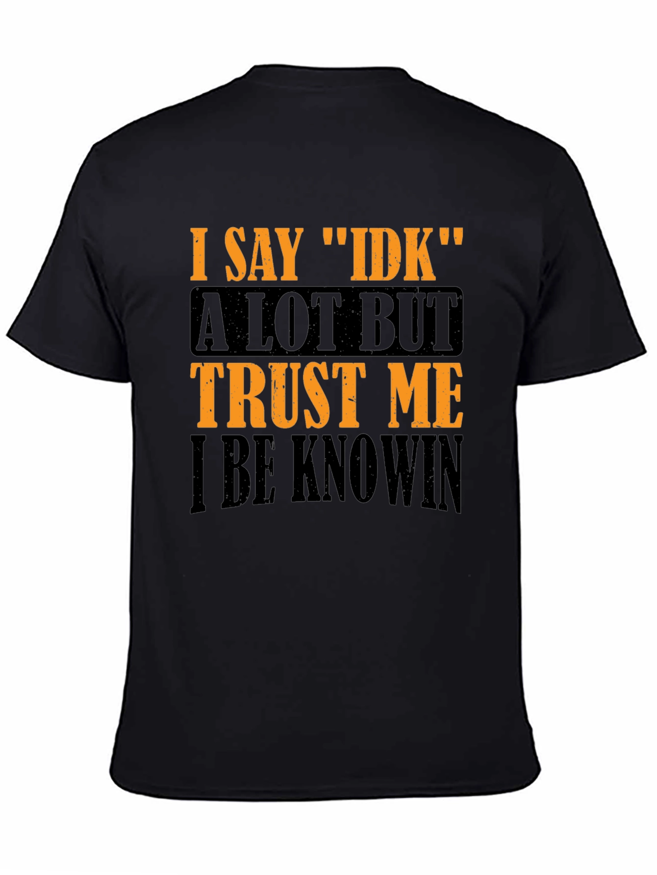 I Say IDK Graphic T-Shirt - Funny Sarcastic Tee