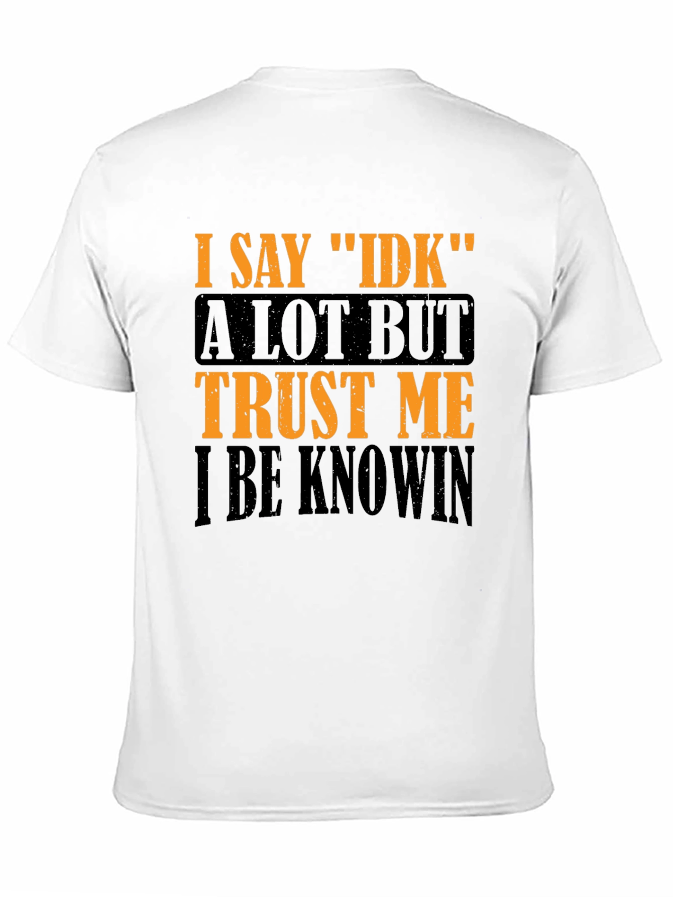 I Say IDK Graphic T-Shirt - Funny Sarcastic Tee