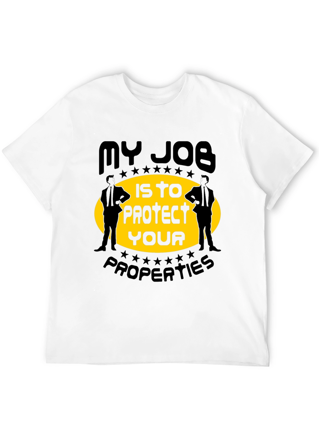My Job Is To Protect Your Properties T-Shirt