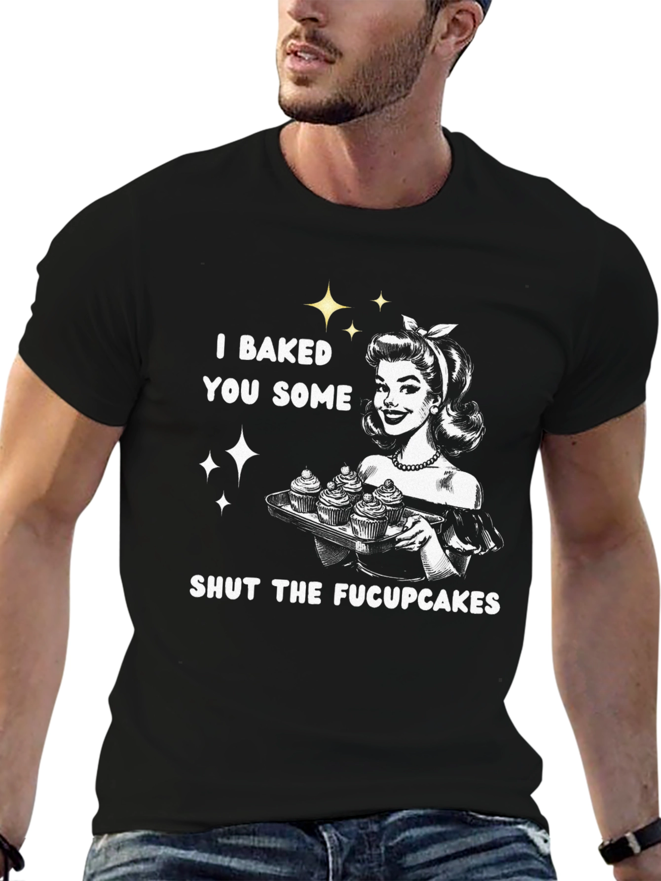 I Baked You Some Shut The Fucpcakes T-Shirt
