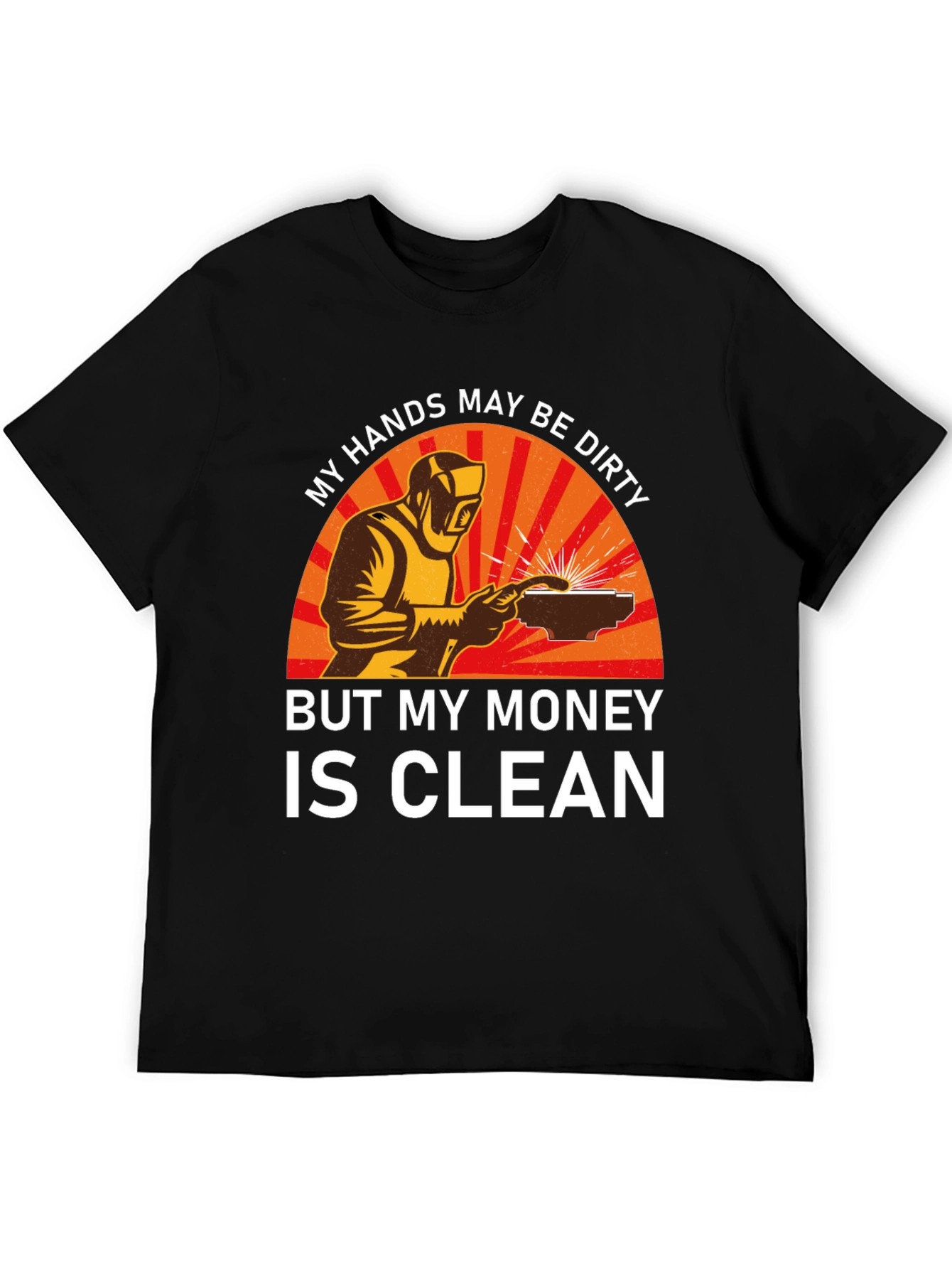 Welder T-Shirt - My Hands Dirty Money Clean