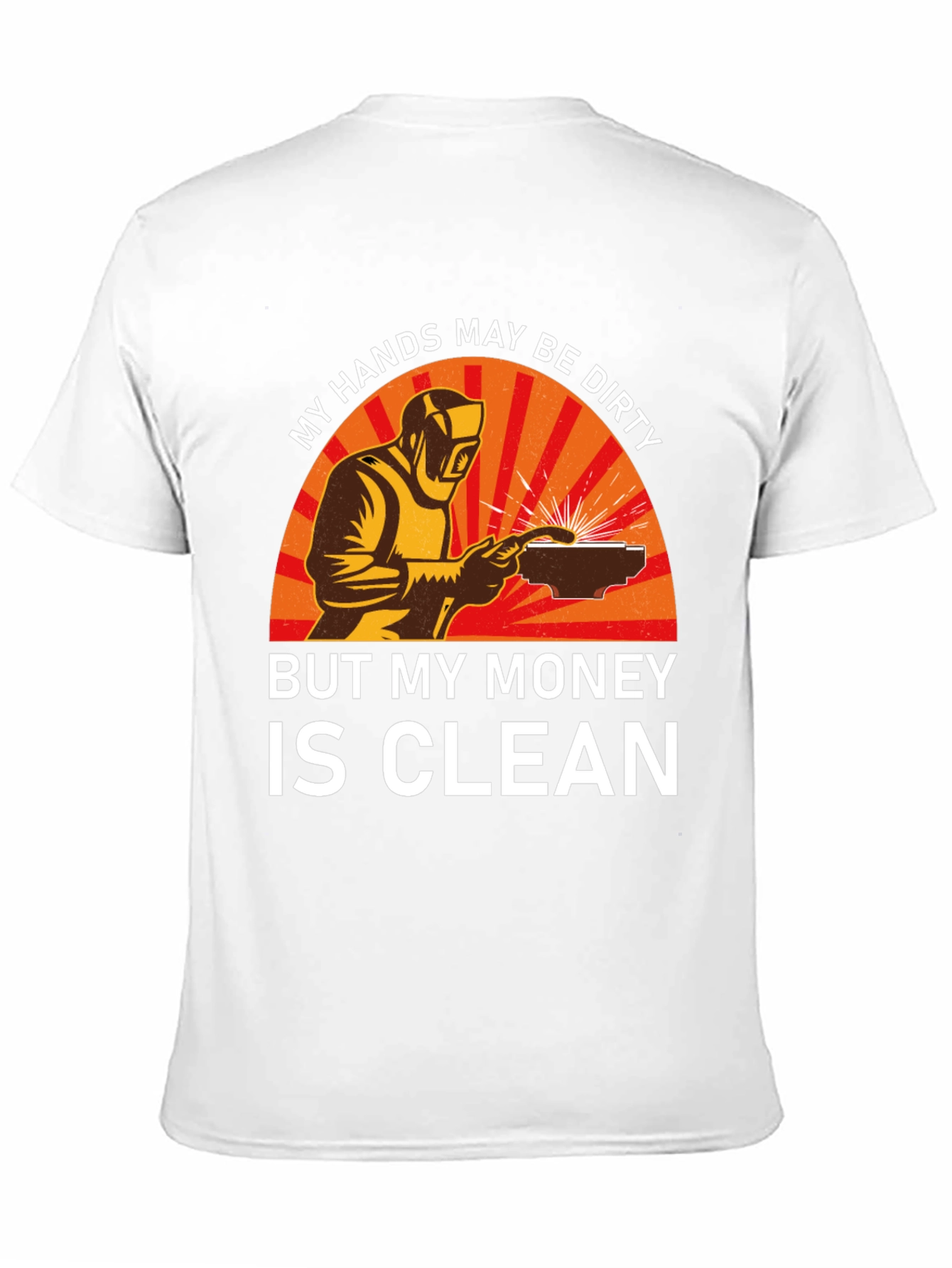 Welder T-Shirt - My Hands Dirty Money Clean