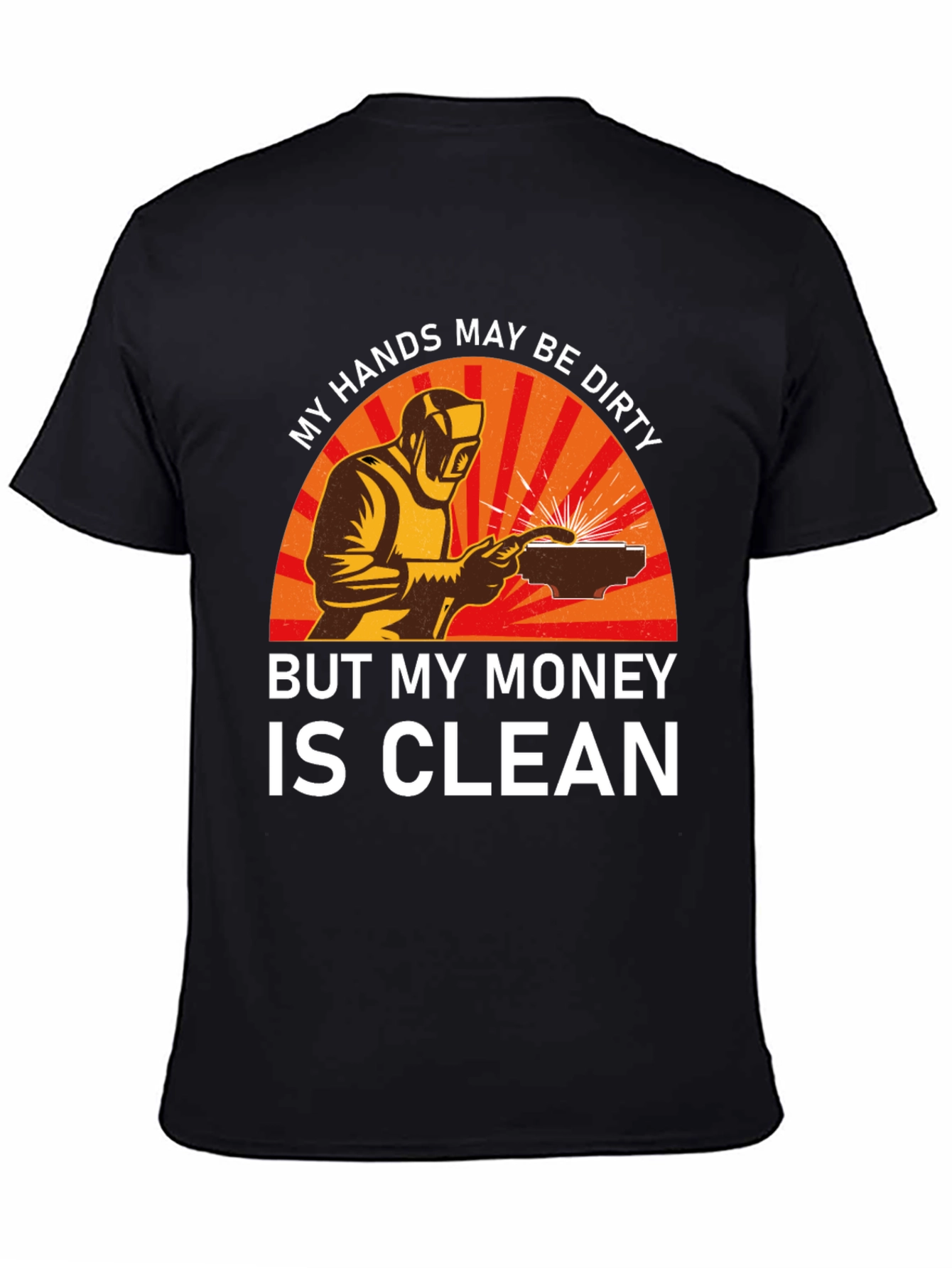 Welder T-Shirt - My Hands Dirty Money Clean