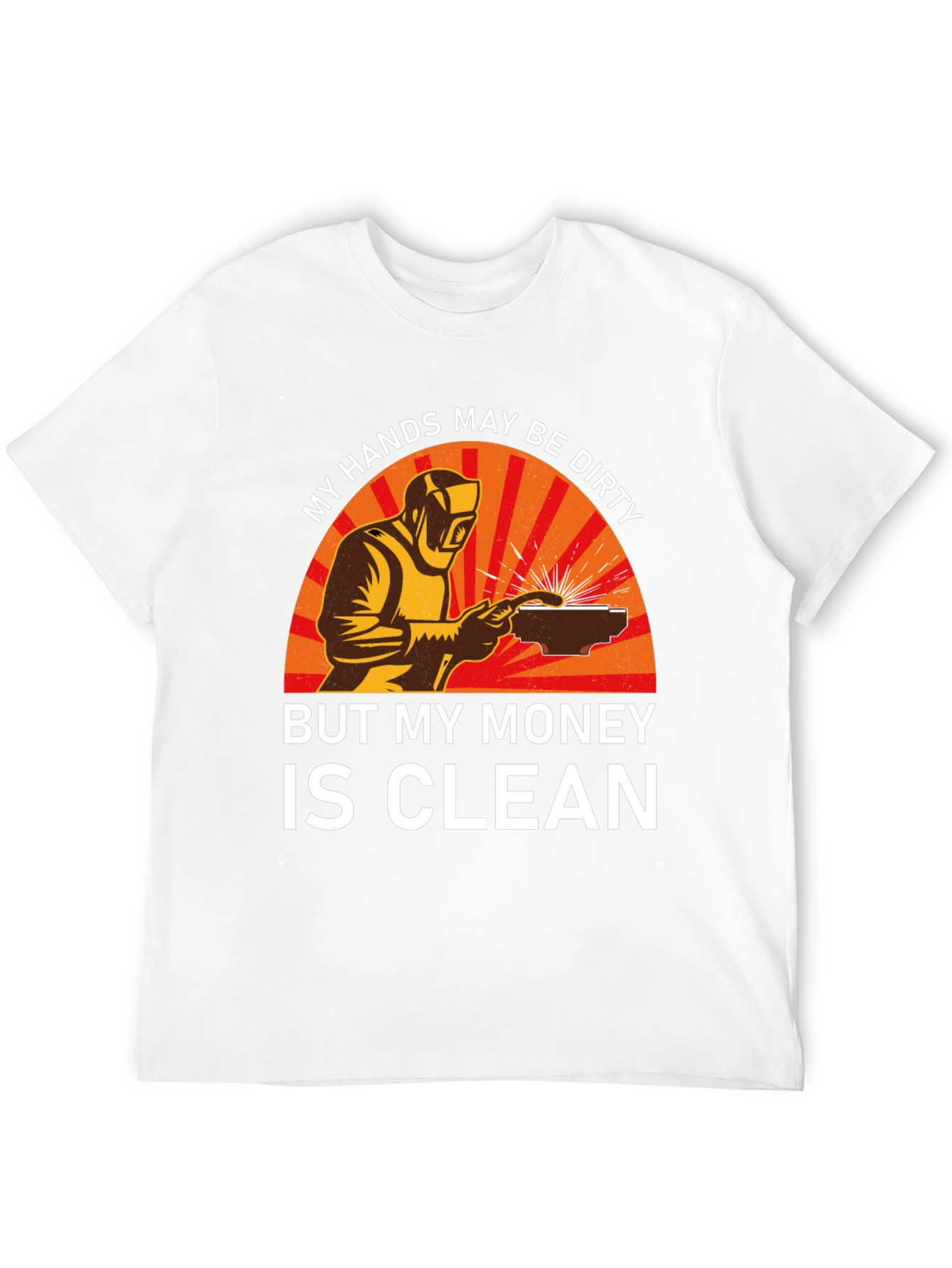 Welder T-Shirt - My Hands Dirty Money Clean