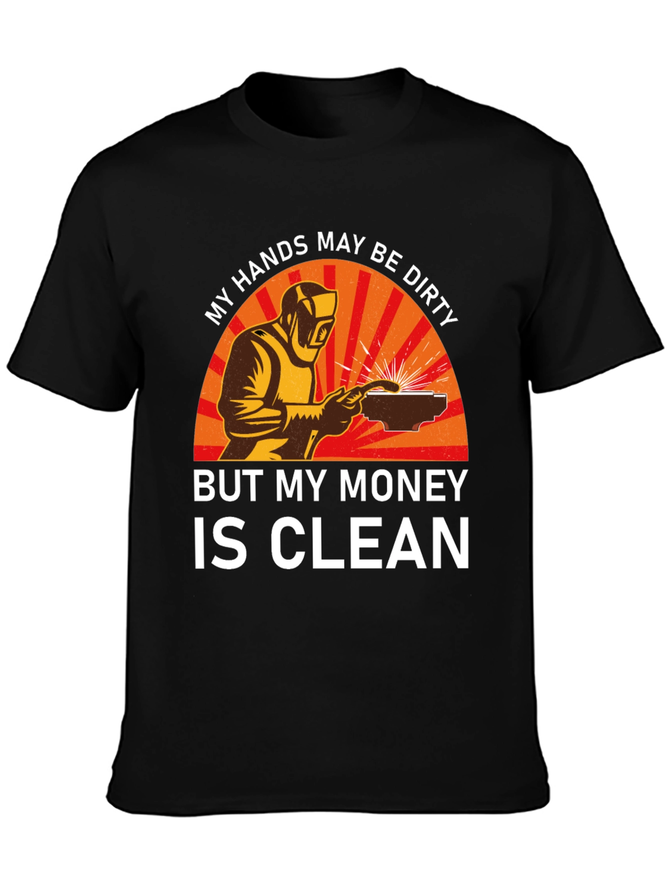 Welder T-Shirt - My Hands Dirty Money Clean