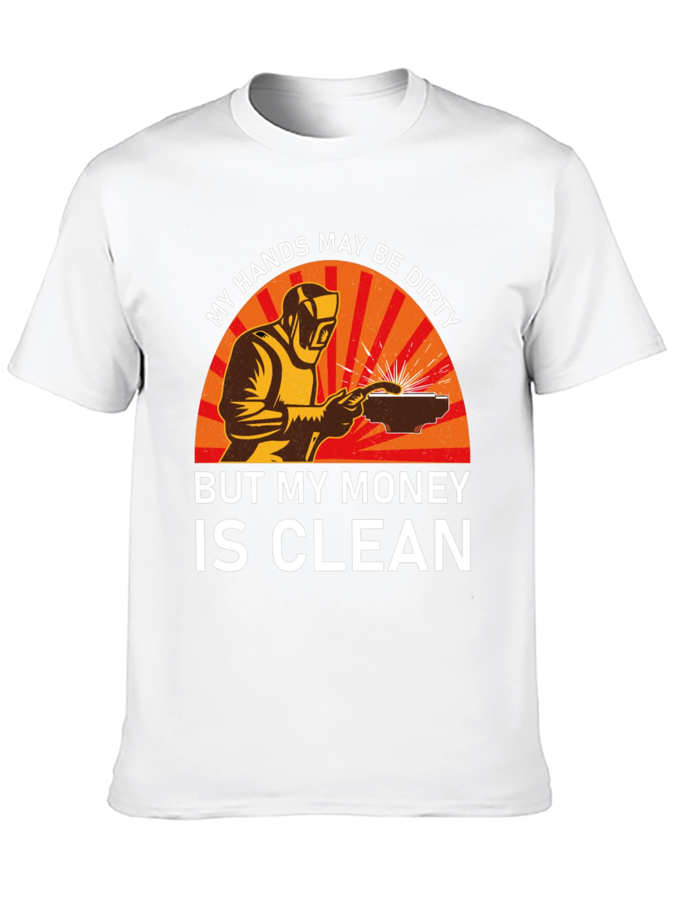Welder T-Shirt - My Hands Dirty Money Clean