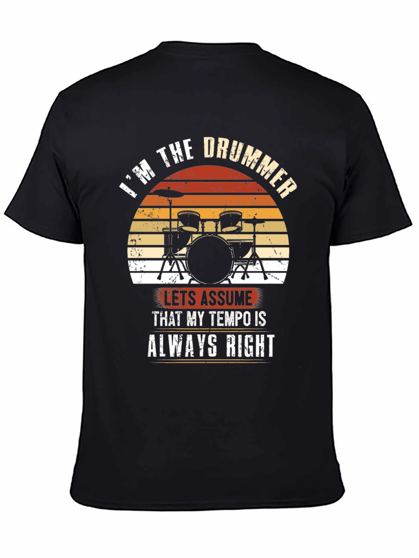 Im the Drummer T-Shirt - Tempo Always Right