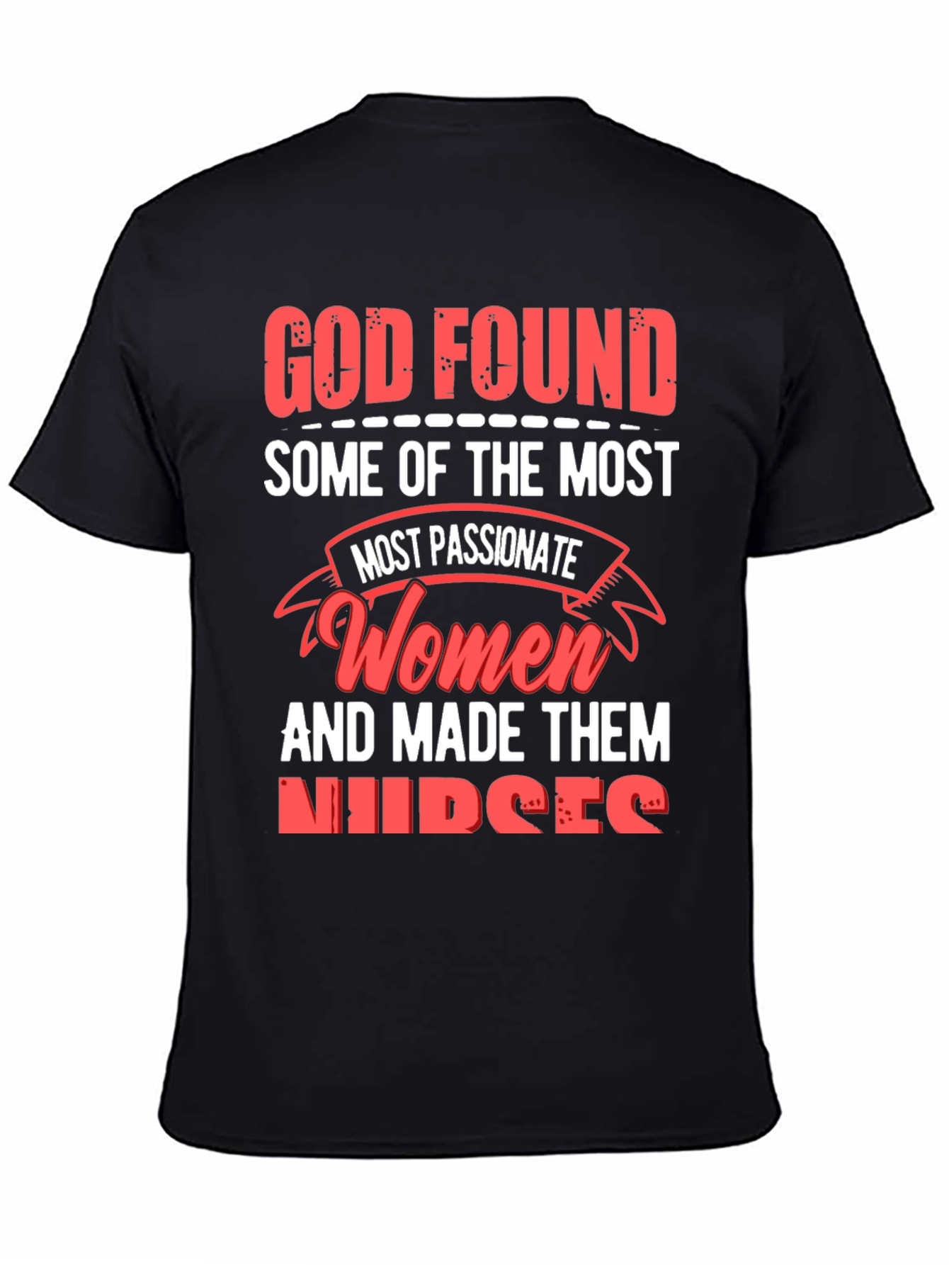 God Found The Most Passionate Women Nurses Graphic T-Shirt