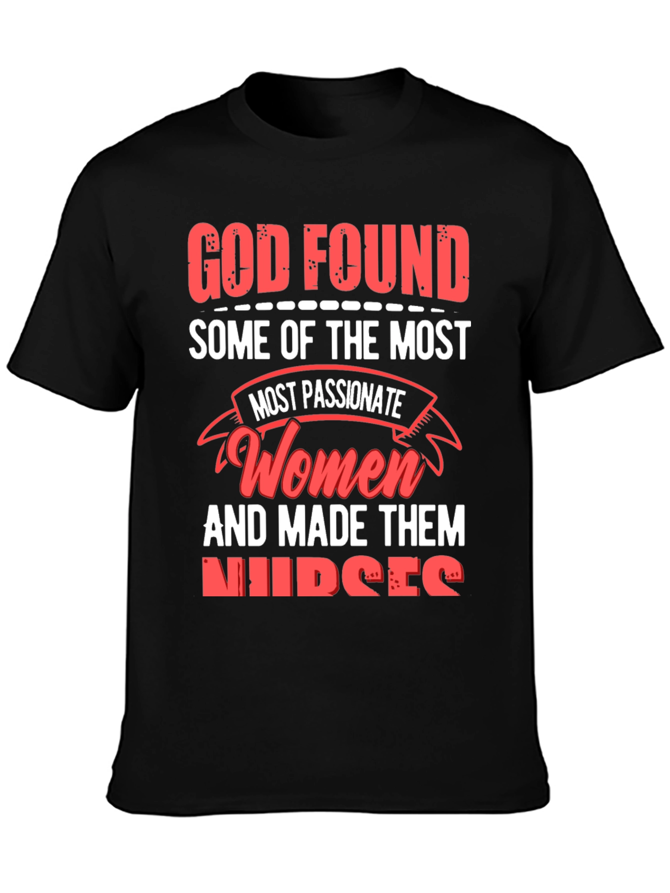 God Found The Most Passionate Women Nurses Graphic T-Shirt