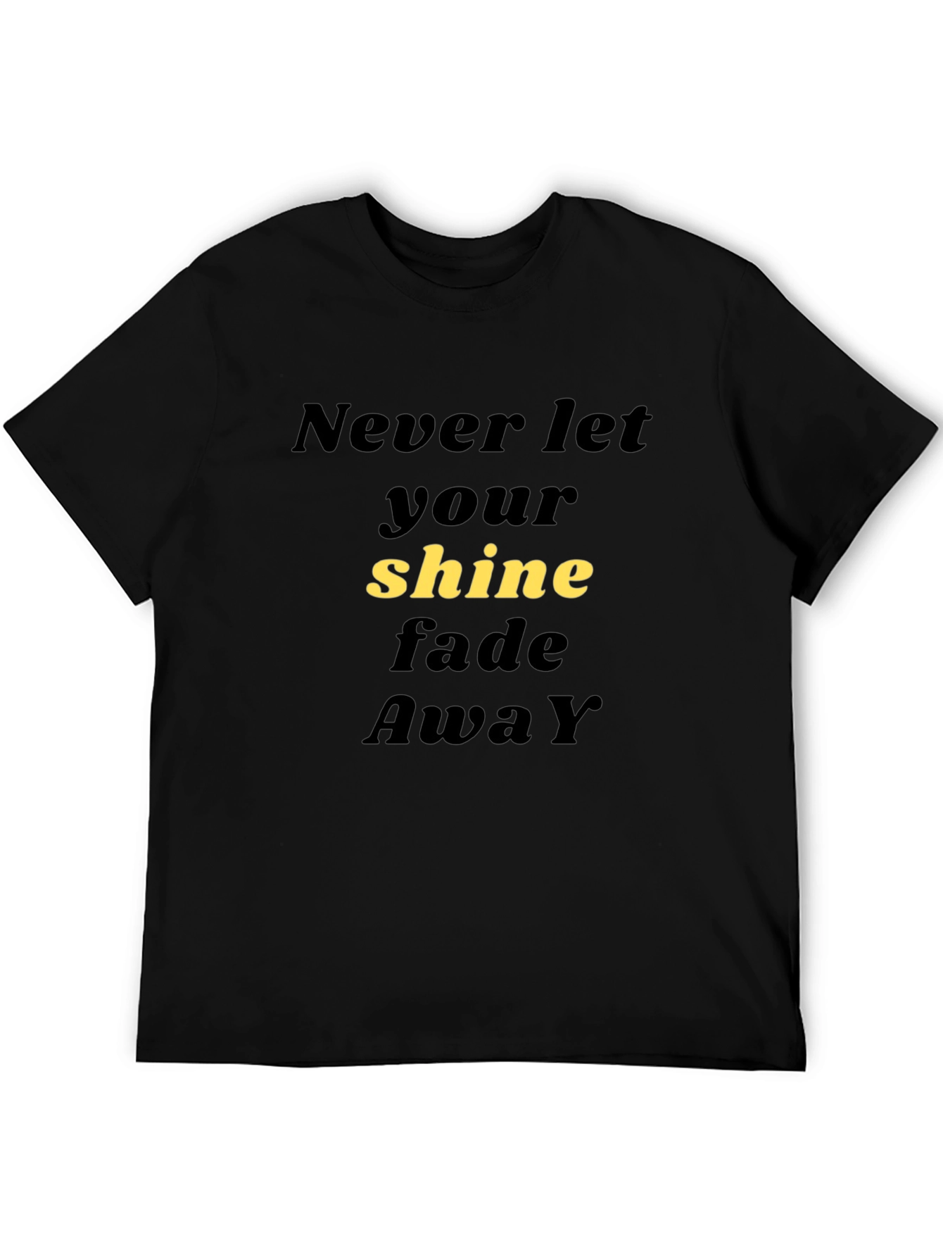 Never Let Your Shine Fade Away Black T-Shirt