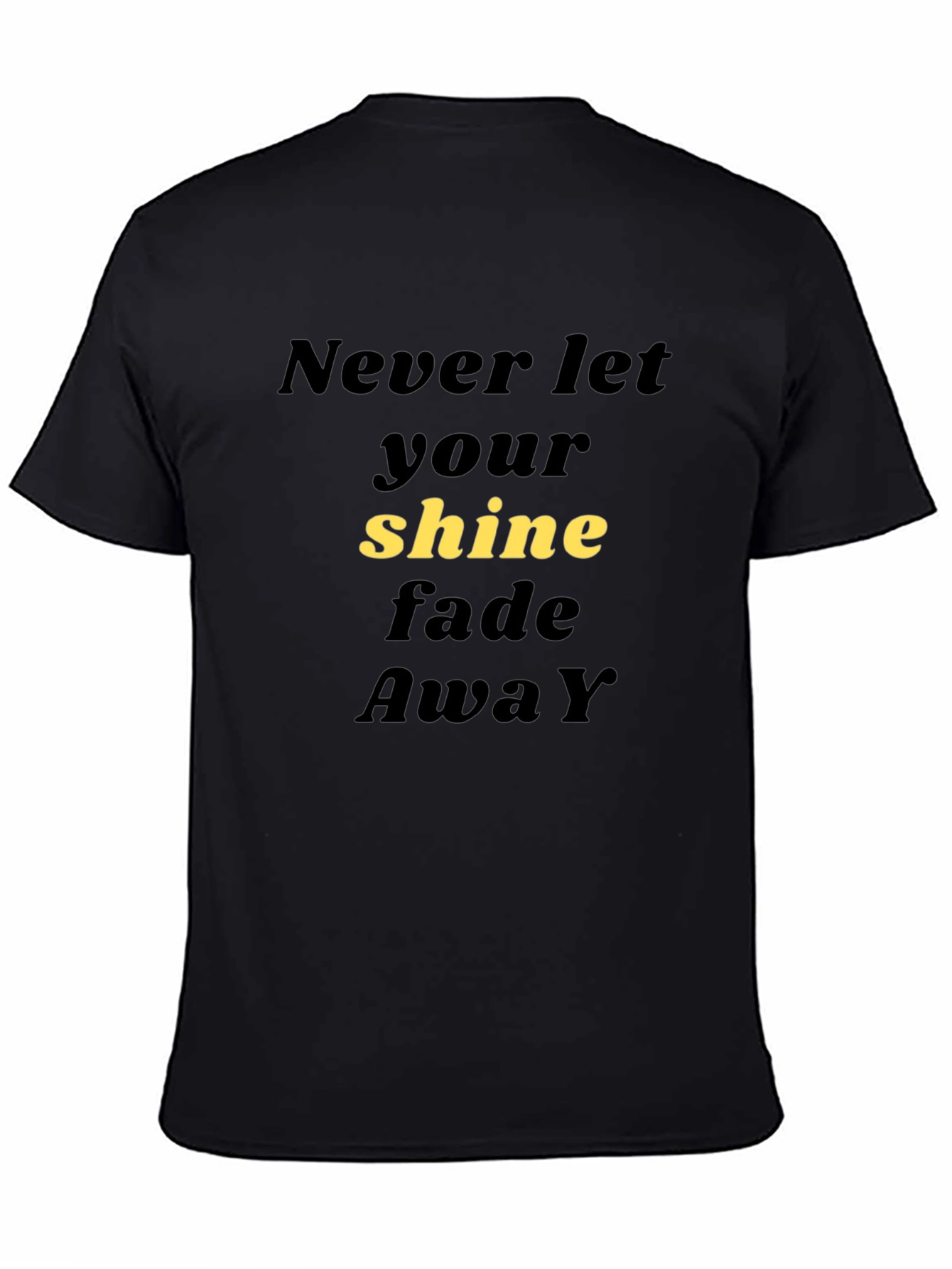 Never Let Your Shine Fade Away Black T-Shirt
