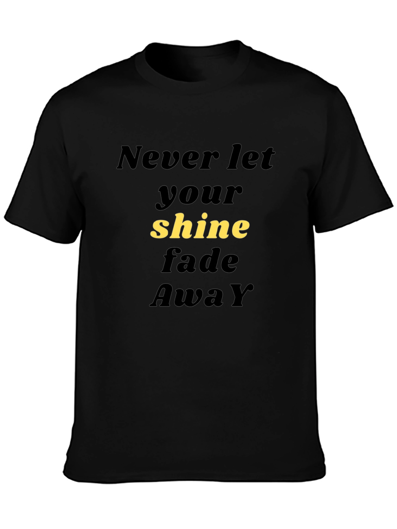 Never Let Your Shine Fade Away Black T-Shirt