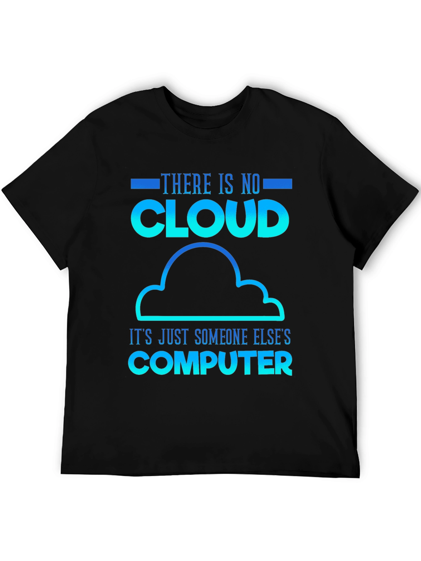Humorous Tech T-Shirt: There Is No Cloud