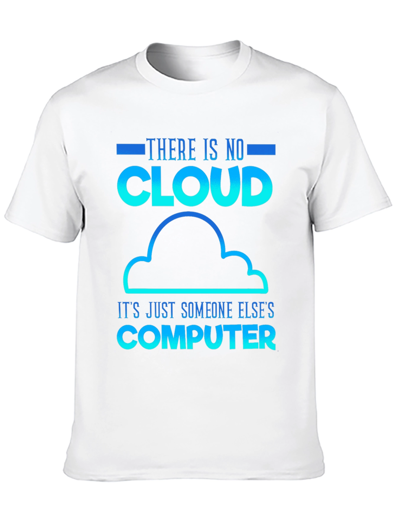 Humorous Tech T-Shirt: There Is No Cloud