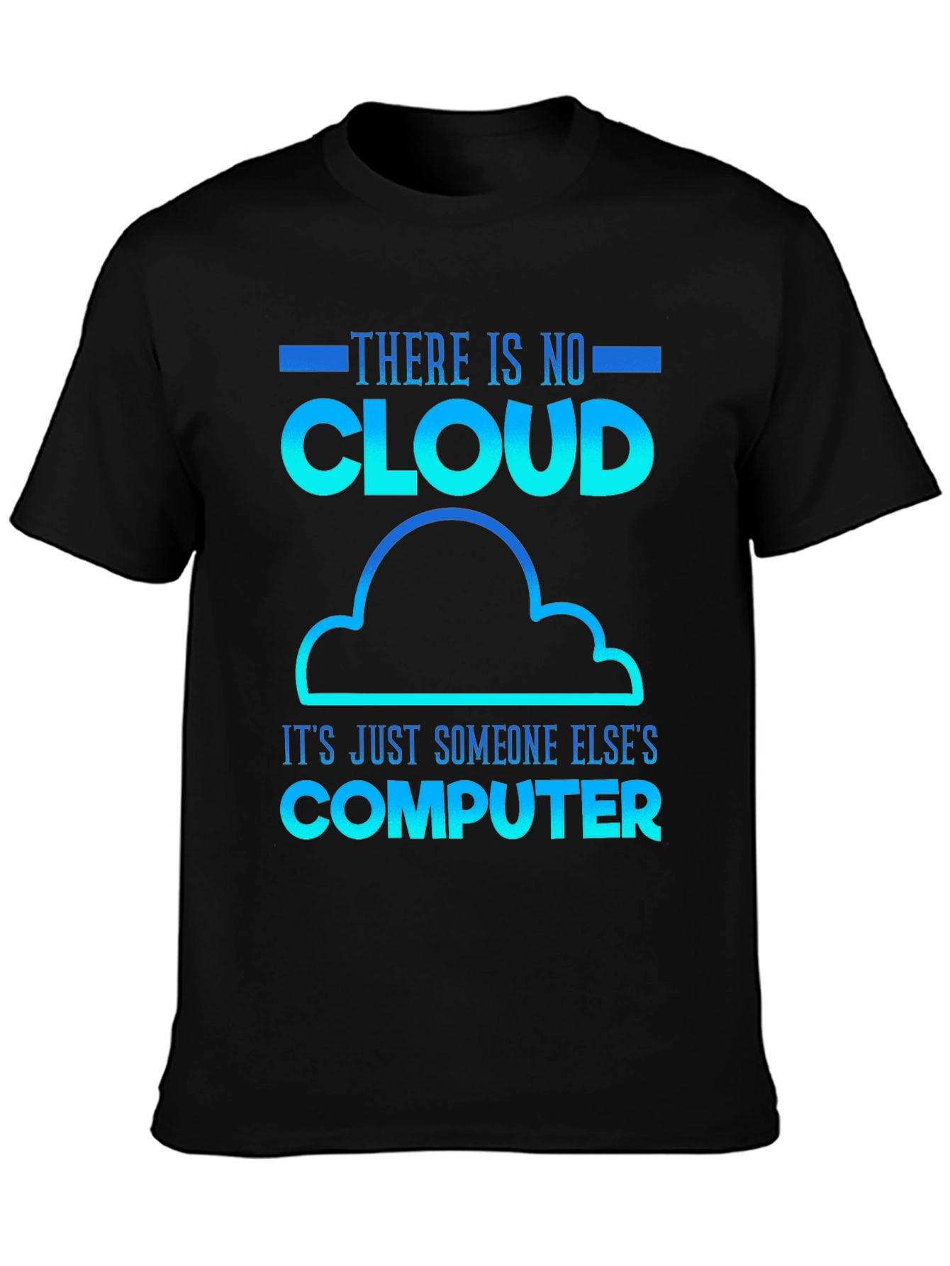 Humorous Tech T-Shirt: There Is No Cloud
