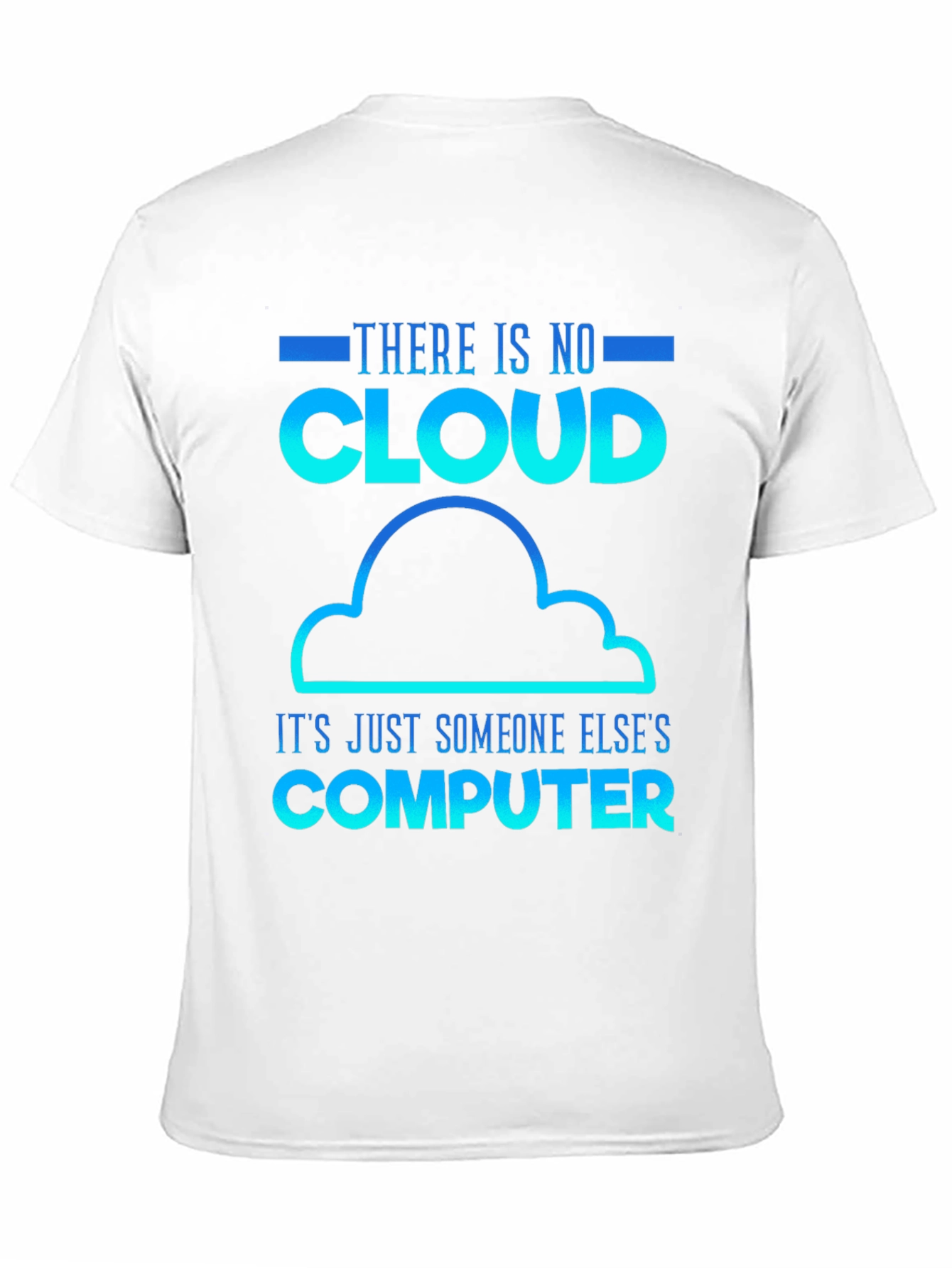 Humorous Tech T-Shirt: There Is No Cloud