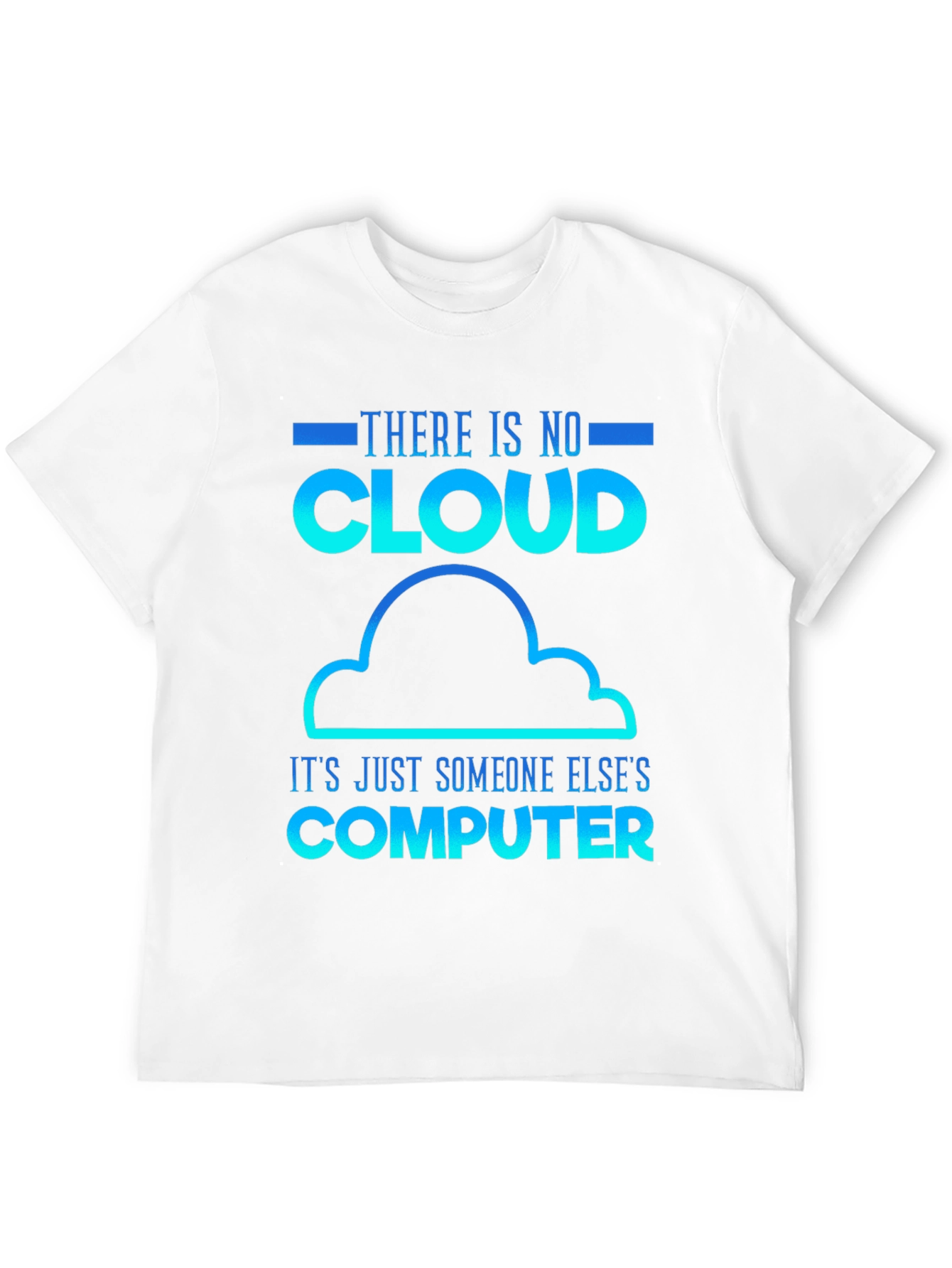 Humorous Tech T-Shirt: There Is No Cloud