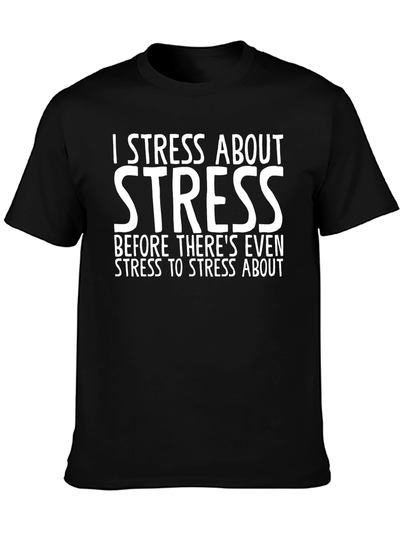 I Stress About Stress T-Shirt - Funny Graphic Tee