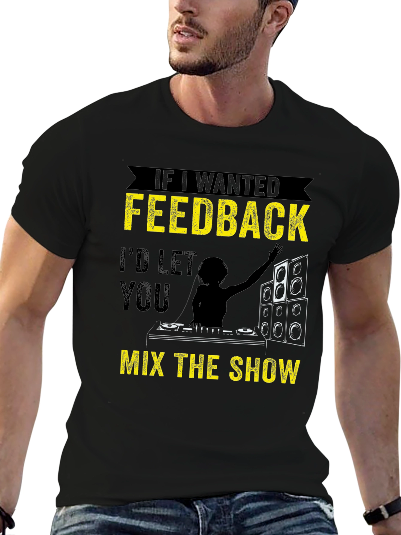 Funny DJ T-Shirt - If I Wanted Feedback