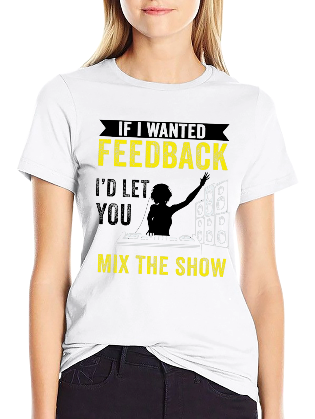 Funny DJ T-Shirt - If I Wanted Feedback