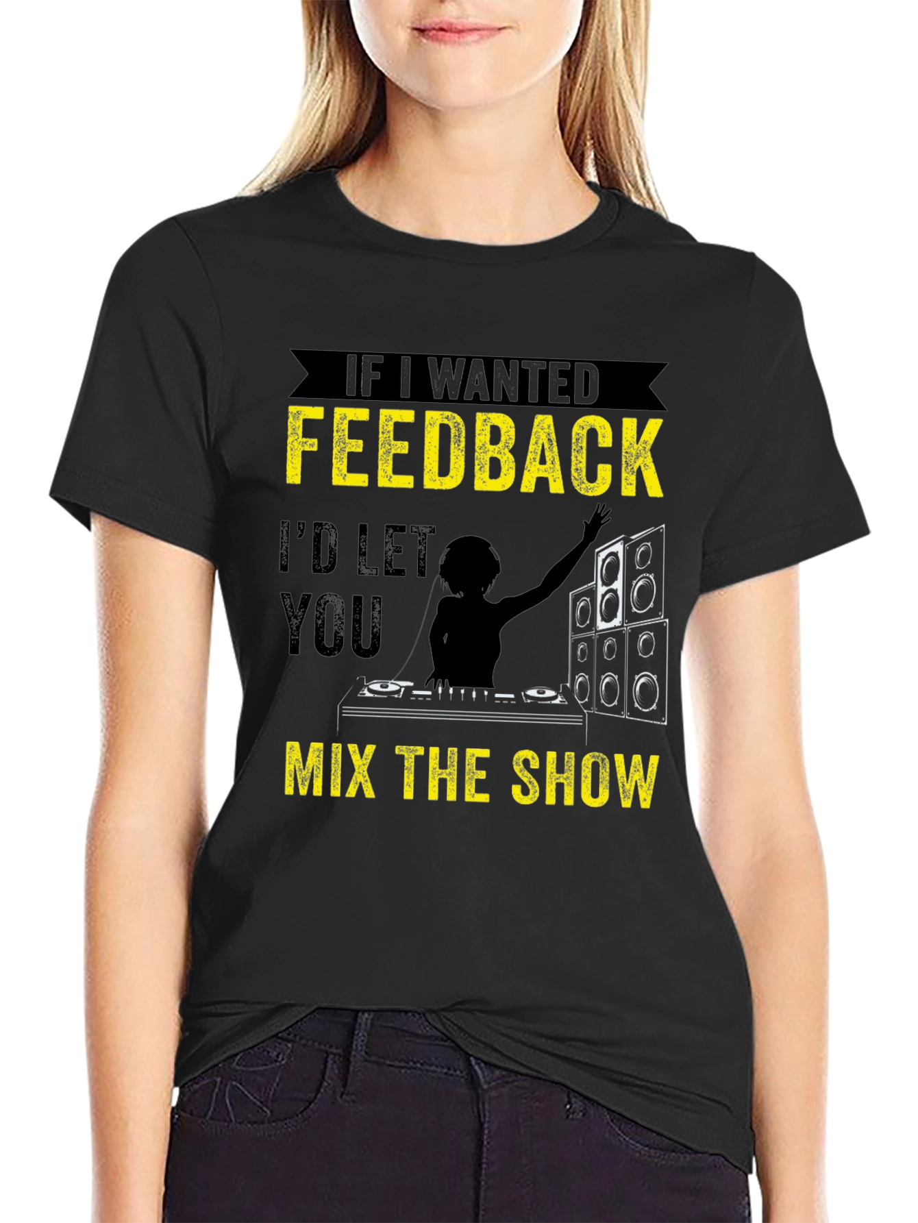 Funny DJ T-Shirt - If I Wanted Feedback