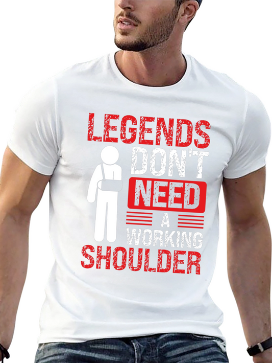 Legends Dont Need a Working Shoulder T-Shirt