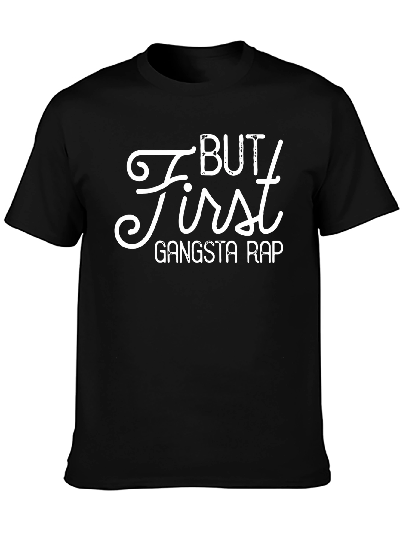 But First Gangsta Rap - Novelty T-Shirt