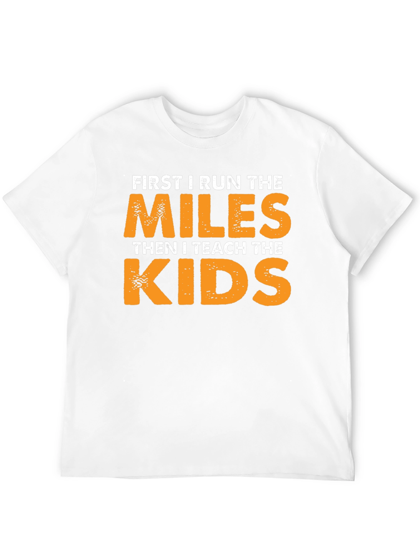Runner Teacher T-Shirt: First Run Miles Then Teach Kids
