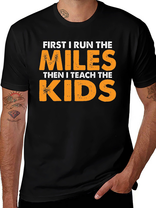 Runner Teacher T-Shirt: First Run Miles Then Teach Kids