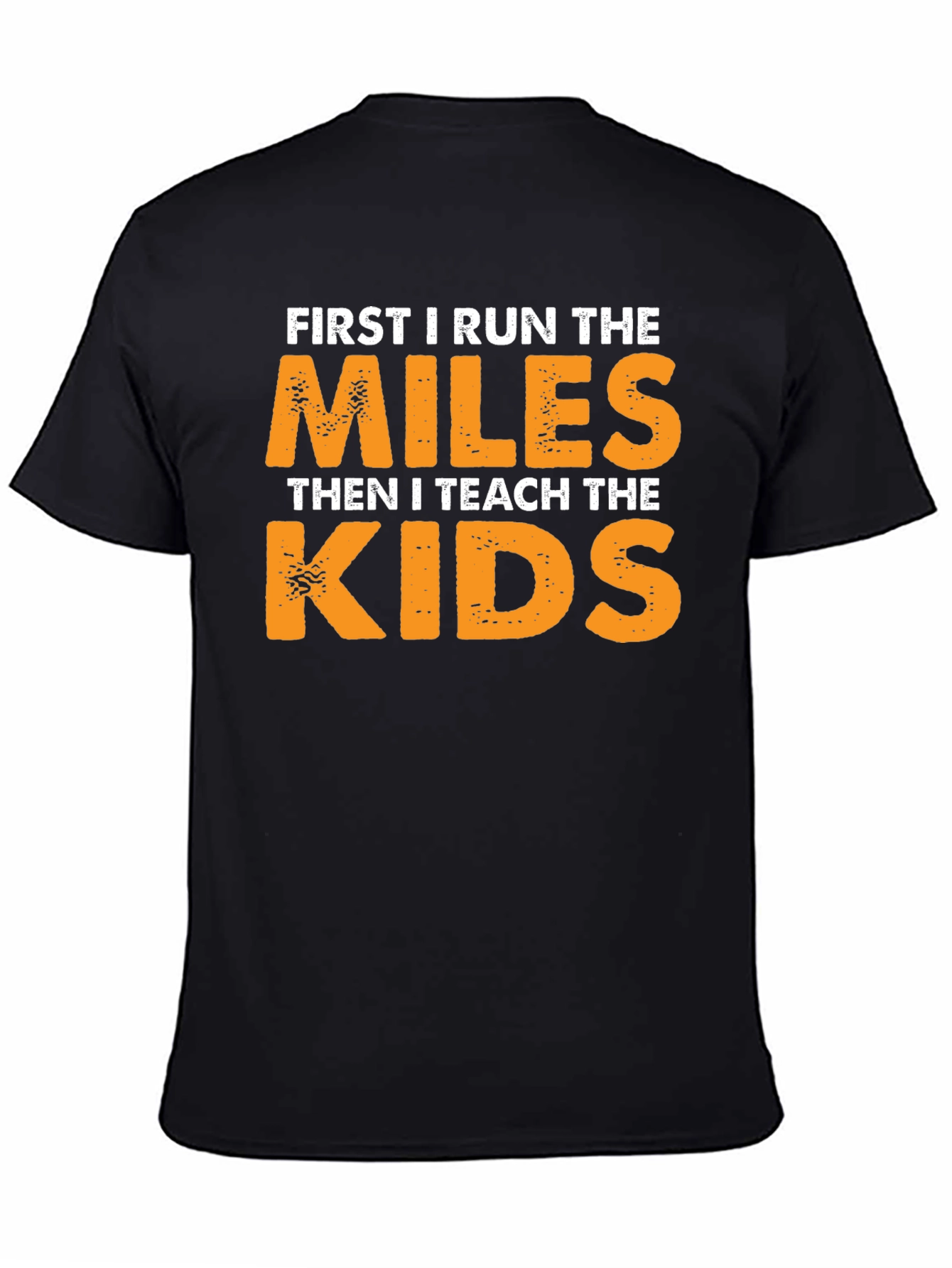 Runner Teacher T-Shirt: First Run Miles Then Teach Kids