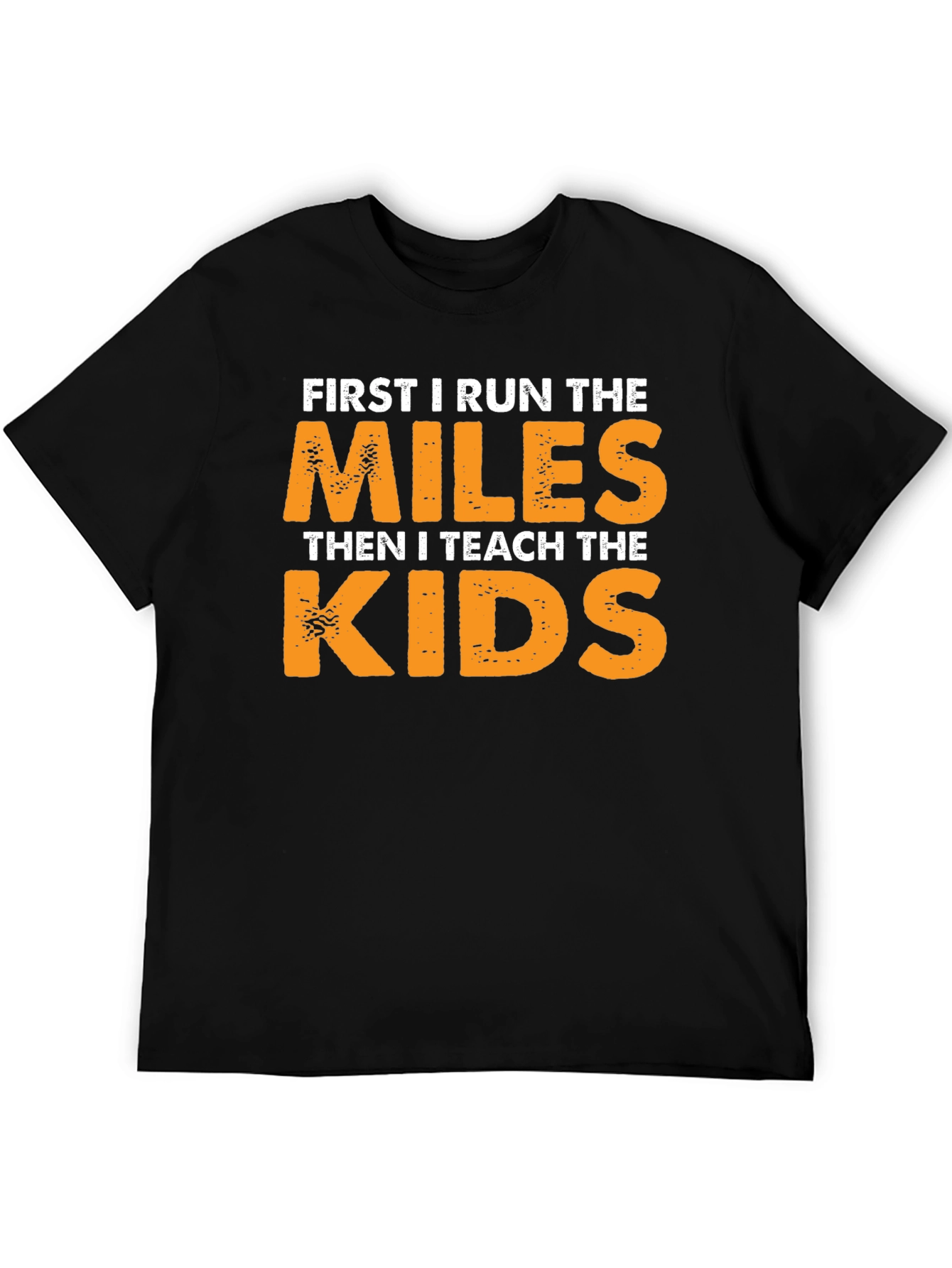 Runner Teacher T-Shirt: First Run Miles Then Teach Kids