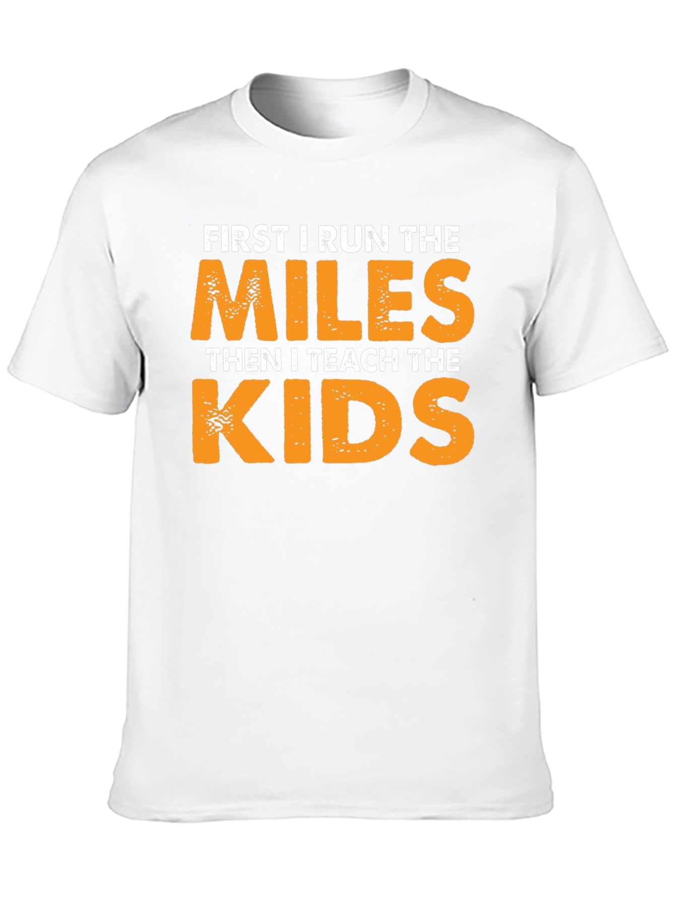 Runner Teacher T-Shirt: First Run Miles Then Teach Kids