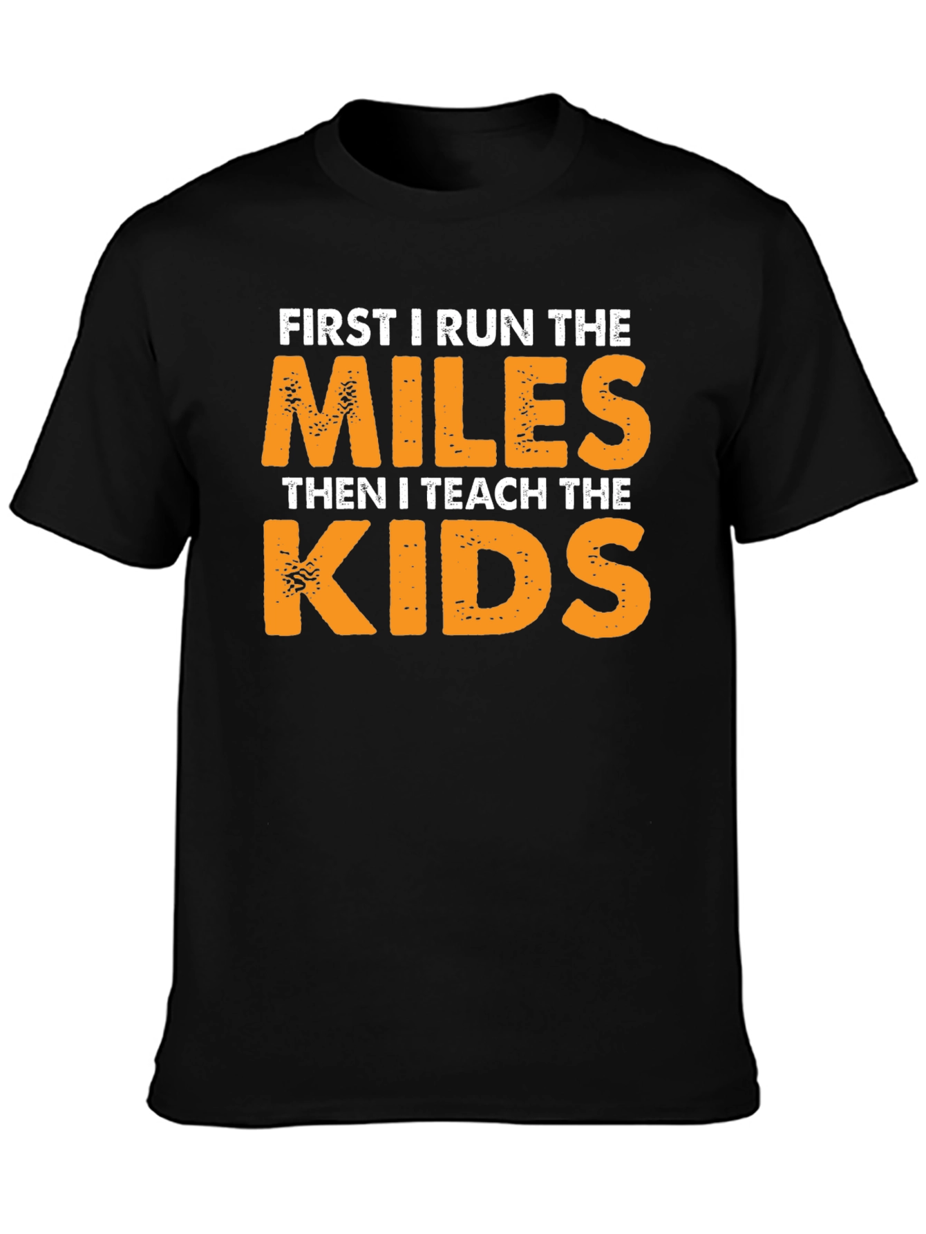 Runner Teacher T-Shirt: First Run Miles Then Teach Kids