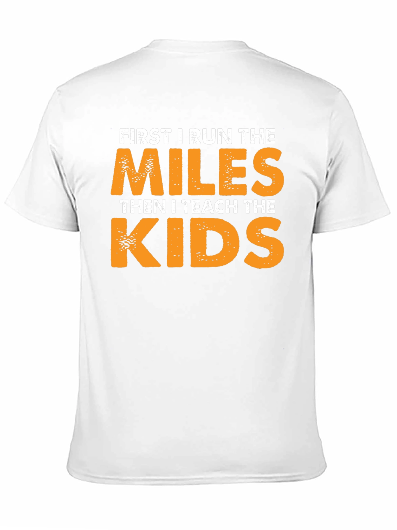 Runner Teacher T-Shirt: First Run Miles Then Teach Kids