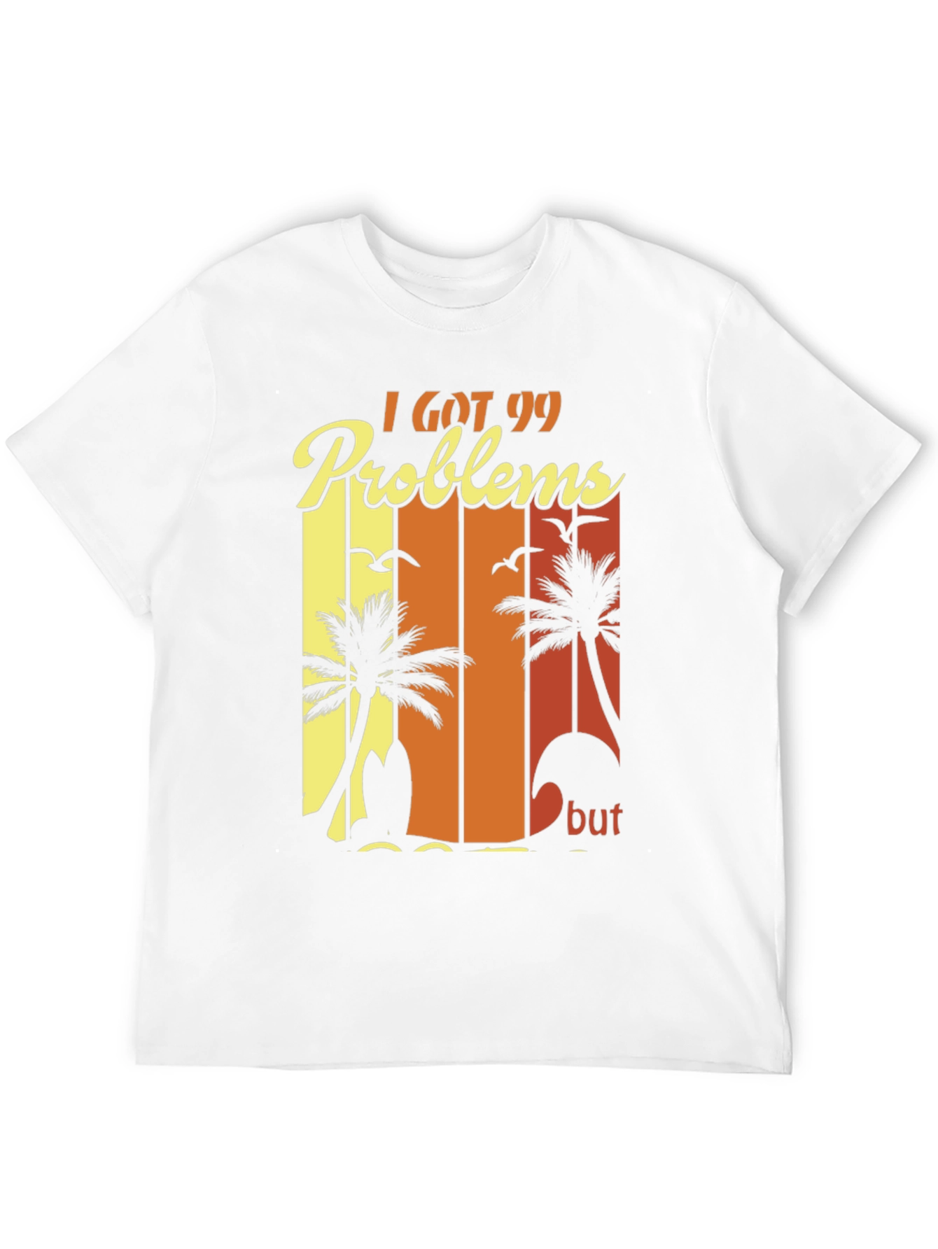 I Got 99 Problems Beach T-Shirt