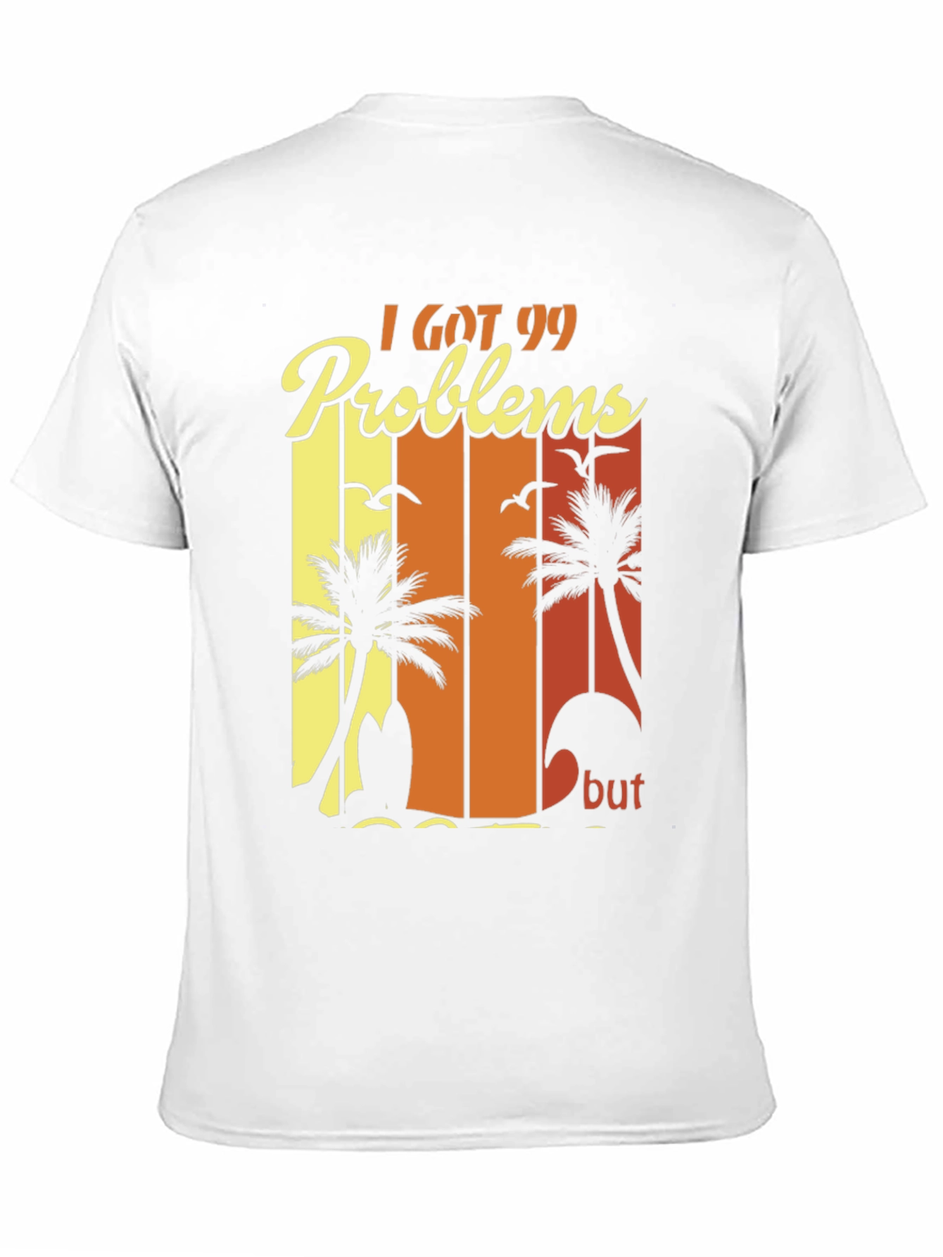 I Got 99 Problems Beach T-Shirt