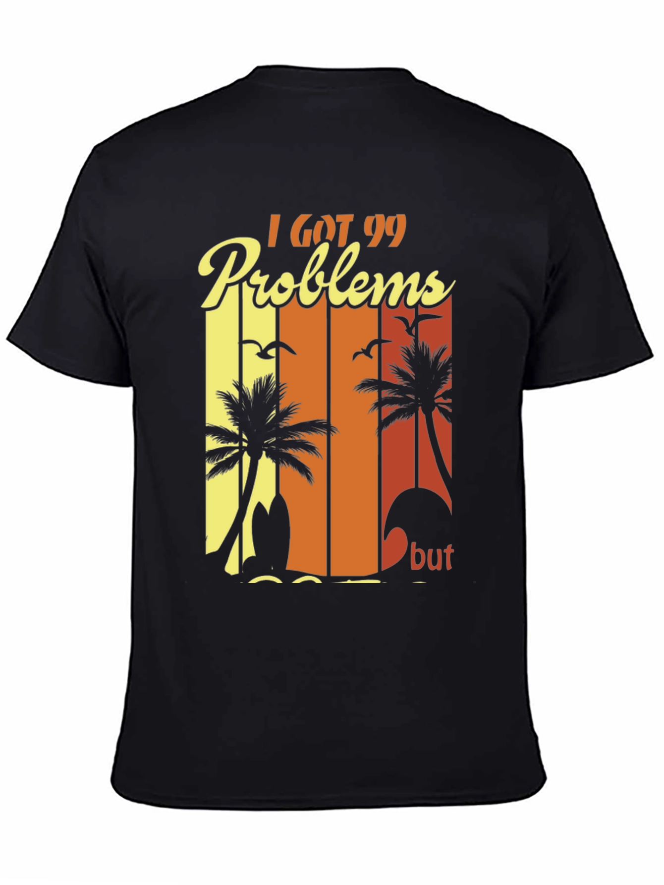 I Got 99 Problems Beach T-Shirt