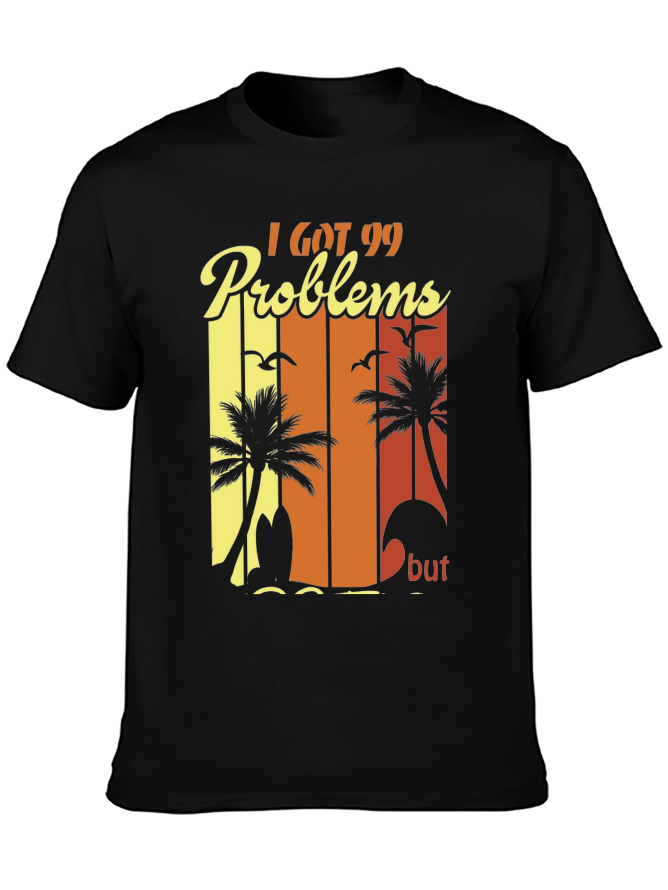 I Got 99 Problems Beach T-Shirt