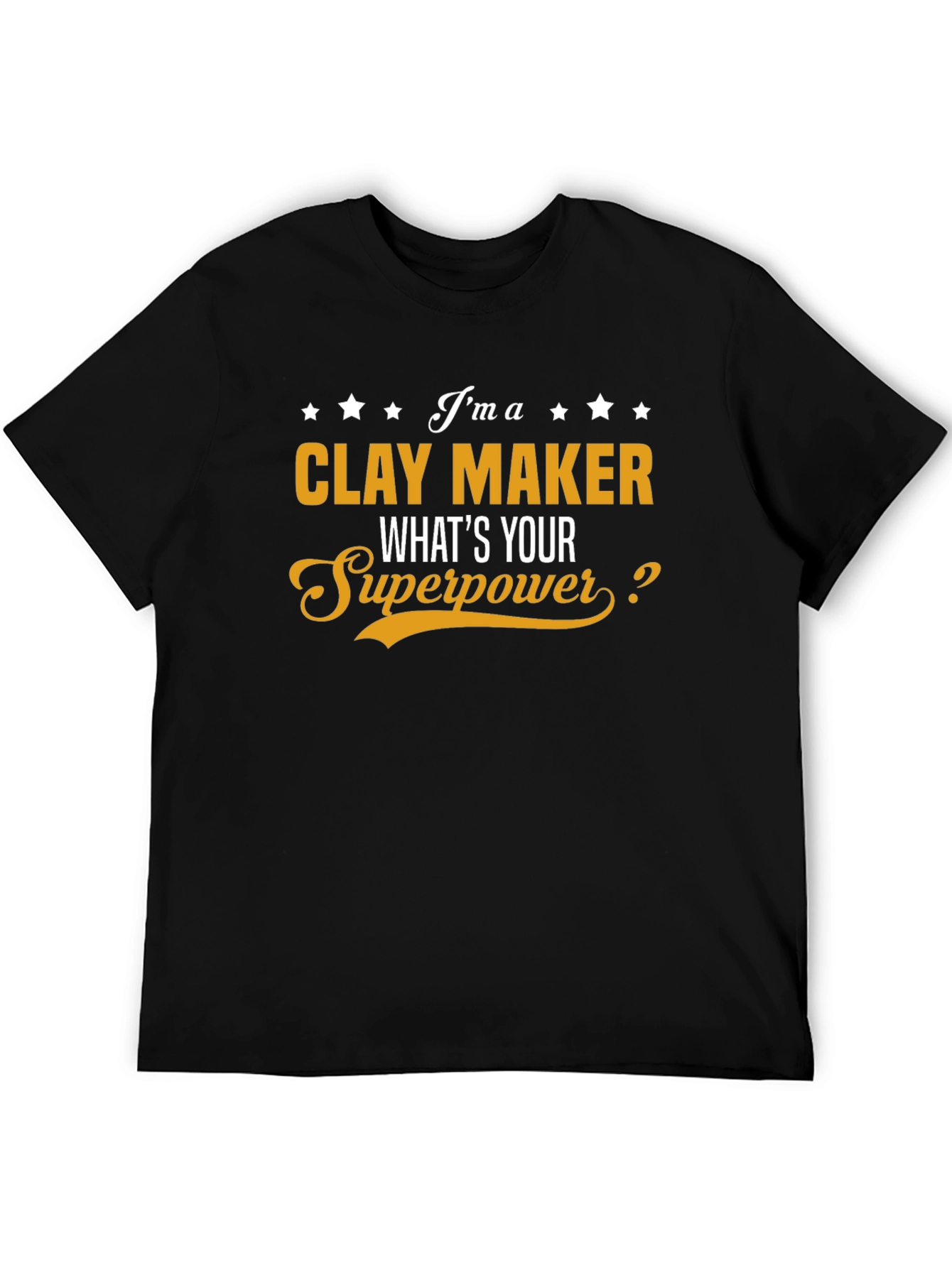 Clay Maker T-Shirt - Whats Your Superpower?