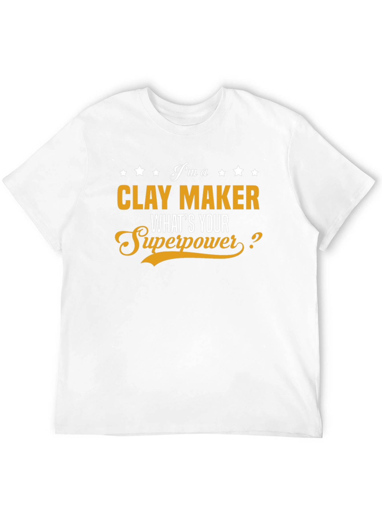 Clay Maker T-Shirt - Whats Your Superpower?